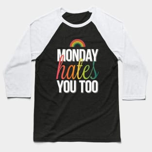 Monday Hates You Too Baseball T-Shirt